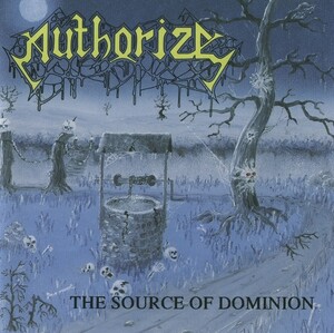 The Source of Dominion by Authorize (Album, Death Metal): Reviews